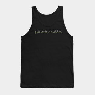 @UserGender : Has Left Chat Tank Top